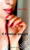 Il Paradiso quaggiù. E-book. Formato Mobipocket ebook di Luisa Reina