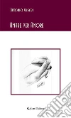 Amare per Amore. E-book. Formato EPUB ebook di Antonio Chisari