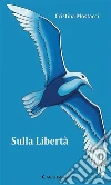 Sulla Libertà. E-book. Formato Mobipocket ebook di Cristina Mostacci