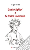 Dante Alighieri e La Divina Commedia. E-book. Formato Mobipocket ebook di Sergio Cirelli