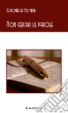Non cercar le parole. E-book. Formato Mobipocket ebook di Genoveffa Pomina