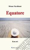 Equatore. E-book. Formato Mobipocket ebook di Silvana Marchionni