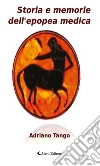 Storia e memorie dell’epopea medica. E-book. Formato EPUB ebook di Adriano Tango