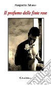 Il profumo delle finte rose. E-book. Formato Mobipocket ebook di Margherita Tabacco
