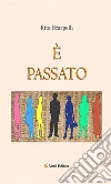 È Passato. E-book. Formato Mobipocket ebook di Rita Scarpelli