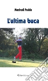 L’ultima buca. E-book. Formato Mobipocket ebook di Manfredi Podda