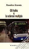 Gli haiku e la sclerosi multipla. E-book. Formato EPUB ebook di Rosalino Granata