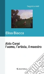 Aldo Carpi l’uomo, l’artista, il maestro. E-book. Formato Mobipocket