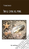 Tra le onde del mare. E-book. Formato Mobipocket ebook di Melissa Blasco