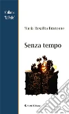Senza tempo. E-book. Formato Mobipocket ebook di Maria Rosalba Brancone