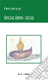 Amore Anima Cuore. E-book. Formato Mobipocket ebook di Anna Compagno