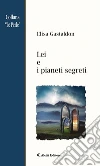 Lei e i pianeti segreti. E-book. Formato EPUB ebook di Elisa Gastaldon