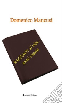 RACCONTI di vita… quasi vissuta. E-book. Formato Mobipocket ebook di Domenico Mancusi