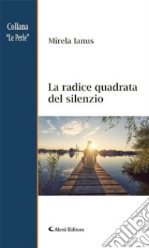 La radice quadrata del silenzio. E-book. Formato EPUB ebook di Mirela Ianus