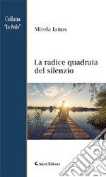 La radice quadrata del silenzio. E-book. Formato Mobipocket ebook