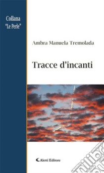 Tracce d’incanti. E-book. Formato Mobipocket ebook di Ambra Manuela Tremolada