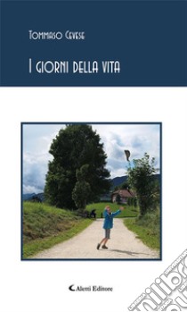 I giorni della vita. E-book. Formato EPUB ebook di Tommaso Cevese