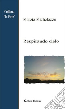 Respirando cielo. E-book. Formato EPUB ebook di Marzia Michelazzo