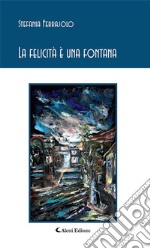 La felicità è una fontana. E-book. Formato EPUB ebook