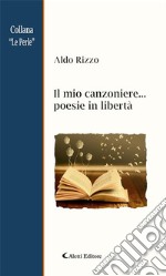 Il mio canzoniere... poesie in libertà. E-book. Formato EPUB ebook