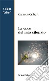 La voce del mio silenzio. E-book. Formato EPUB ebook di Carmen Cribari