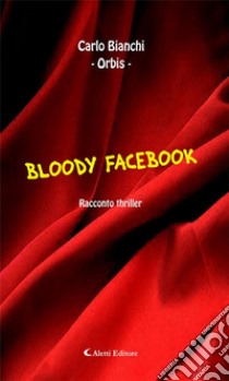 Bloody Facebook. E-book. Formato EPUB ebook di Carlo Bianchi 