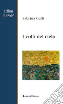 I volti del cielo. E-book. Formato Mobipocket ebook di Sabrina Galli