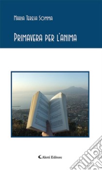 Primavera per l’anima. E-book. Formato EPUB ebook di Maria Teresa Somma