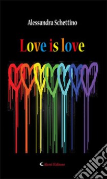 Love is love. E-book. Formato Mobipocket ebook di Alessandra Schettino