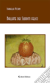 Ballate dei Sudditi felici. E-book. Formato EPUB ebook di Isabella Horn