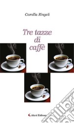 Tre tazze di caffè. E-book. Formato EPUB ebook