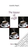 Tre tazze di caffè. E-book. Formato EPUB ebook