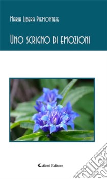 Uno scrigno di emozioni. E-book. Formato EPUB ebook di Maria Libera Piemontese