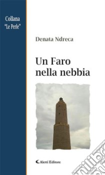 Un Faro nella nebbia. E-book. Formato Mobipocket ebook di Denata Ndreca