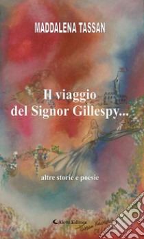 Il viaggio del Signor Gillespy.... E-book. Formato Mobipocket ebook di Maddalena Tassan