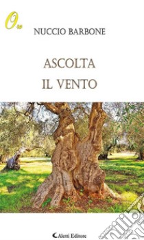 Ascolta il vento. E-book. Formato EPUB ebook di Nuccio Barbone