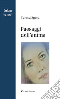 Paesaggi dell’anima. E-book. Formato Mobipocket ebook di Teresa Spera