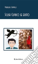 Scusa Cupido se esisto. E-book. Formato EPUB ebook