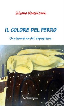 Il colore del ferro. E-book. Formato EPUB ebook di Silvana Marchionni