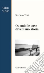 Quando le cose diventano storia. E-book. Formato EPUB ebook