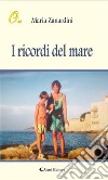 I ricordi del mare. E-book. Formato Mobipocket ebook di Maria Zanardini