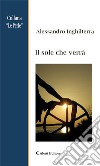 Il sole che verrà. E-book. Formato Mobipocket ebook di Alessandro Inghilterra