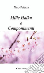 Mille Haiku e Componimenti. E-book. Formato EPUB ebook