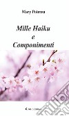 Mille Haiku e Componimenti. E-book. Formato Mobipocket ebook