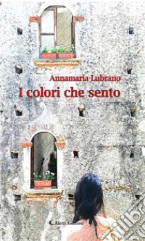 I colori che sento. E-book. Formato Mobipocket ebook di Annamaria Lubrano