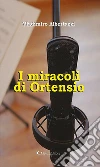 I miracoli di Ortensio. E-book. Formato Mobipocket ebook di Vladimiro Albertazzi