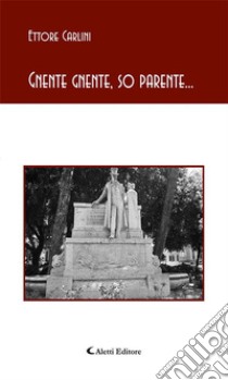 Gnente gnente, so parente.... E-book. Formato EPUB ebook di Ettore Carlini