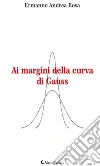 Ai margini della curva di Gauss. E-book. Formato EPUB ebook di Ermanno Andrea Rosa