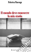 Il mondo deve conoscere la mia storia. E-book. Formato Mobipocket ebook