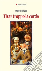 Tirar troppo la corda. E-book. Formato EPUB